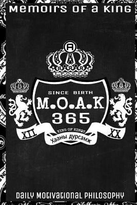 M.O.A.K 365 Memoirs Of A King by Von Swagger, Anthonio