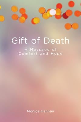 Gift of Death: A Message of Comfort and Hope by Hannan, Monica