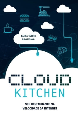 Cloud Kitchen: Seu Restaurante na Velocidade da Internet by Kiko Hwang, Daniel Guedes E.