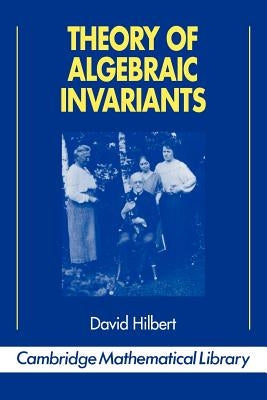 Theory of Algebraic Invariants by Hilbert, David