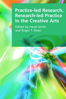 Practice-Led Research, Research-Led Practice in the Creative Arts by Smith, Hazel