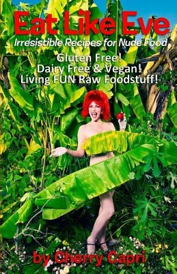 Eat Like Eve: Irresistible Recipes for Nude Food... Gluten Free! Dairy Free & Vegan! Live FUN Raw Foodstuff! by Stratton, Mary-Margaret (Anand Sahaja)