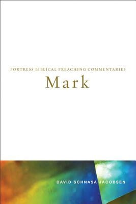 Mark: Fortress Biblical Preaching Commentaries by Jacobsen, David Schnasa