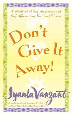 Don't Give It Away!: A Workbook of Self-Awareness and Self-Affirmations for Young Women by Vanzant, Iyanla