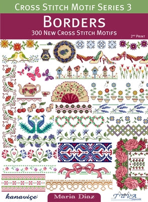 Cross Stitch Motif Series 3: Borders: 300 New Cross Stitch Motifs by Diaz, Maria