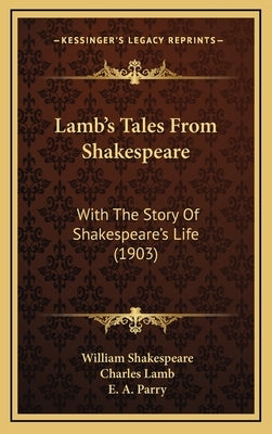 Lamb's Tales From Shakespeare: With The Story Of Shakespeare's Life (1903) by Shakespeare, William