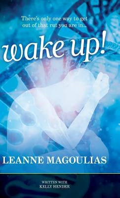 Wake Up!: There's only one way to get out of that rut you are in... by Magoulias, Leanne