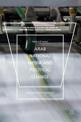 Arab National Media and Political Change: "Recording the Transition" by El-Issawi, Fatima