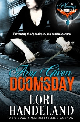 Any Given Doomsday: The Phoenix Chronicles by Handeland, Lori