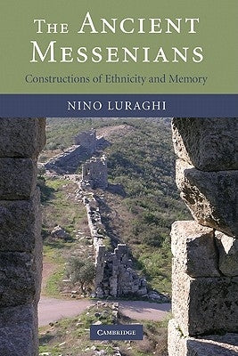 The Ancient Messenians: Constructions of Ethnicity and Memory by Luraghi, Nino