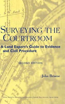 Surveying the Courtroom: A Land Expert's Guide to Evidence and Civil Procedure by Briscoe, John