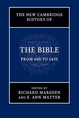 The New Cambridge History of the Bible: Volume 2, from 600 to 1450 by Marsden, Richard