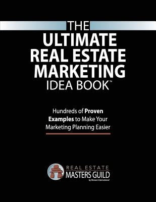 The Ultimate Real Estate Marketing Idea Book by Real Estate Masters Guild