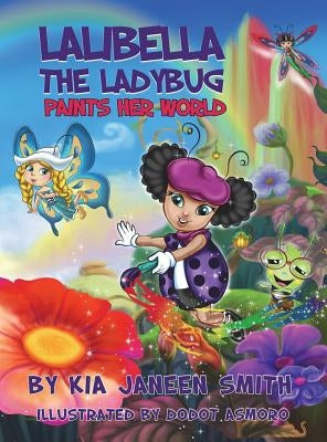 Lalibella the Laybug: Paints her World by Smith, Kia Janeen