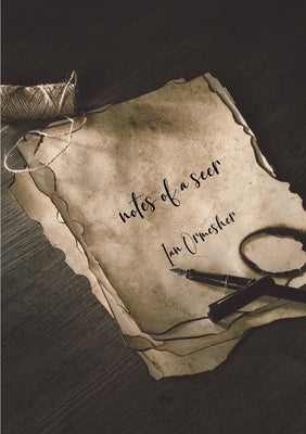 Notes of a Seer by Ormesher, Ian