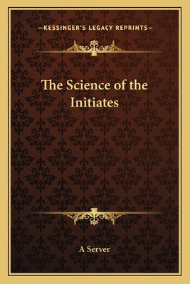 The Science of the Initiates by A. Server