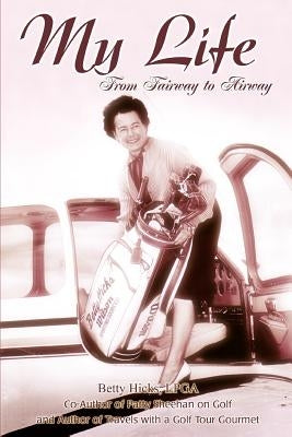 My Life: From Fairway to Airway by Hicks Lpga, Betty