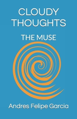 Cloudy Thoughts: The Muse by Garcia, Andres Felipe