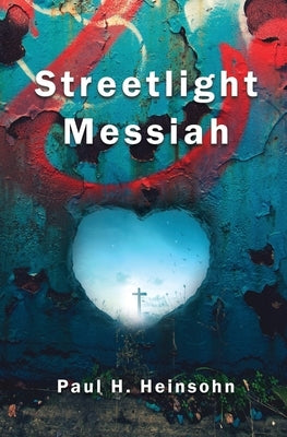 Streetlight Messiah by Heinsohn, Paul H.