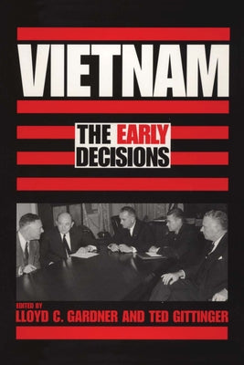 Vietnam: The Early Decisions by Gardner, Lloyd C.