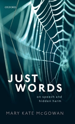 Just Words: On Speech and Hidden Harm by McGowan, Mary Kate