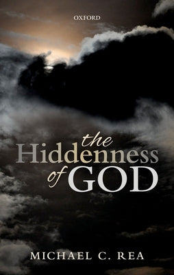 The Hiddenness of God by Rea, Michael C.