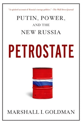 Petrostate: Putin, Power, and the New Russia by Goldman, Marshall I.