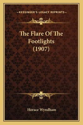 The Flare of the Footlights (1907) by Wyndham, Horace