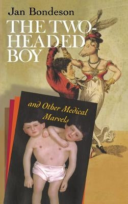 Two-Headed Boy, and Other Medical Marvels by Bondeson, Jan