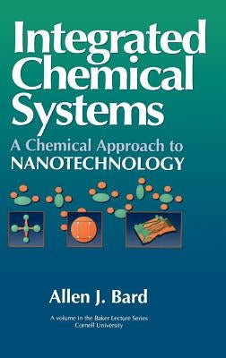 Integrated Chemical Systems: A Chemical Approach to Nanotechnology by Bard, Allen J.