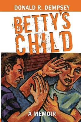 Betty's Child by Dempsey, Donald R.