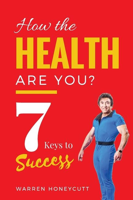 How The Health Are You?: 7 Keys to Success by Honeycutt, Warren