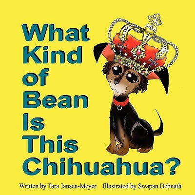 What Kind of Bean Is This Chihuahua? by Jansen-Meyer, Tara