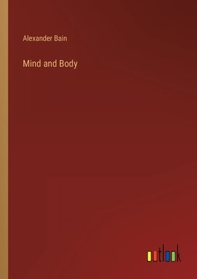 Mind and Body by Bain, Alexander