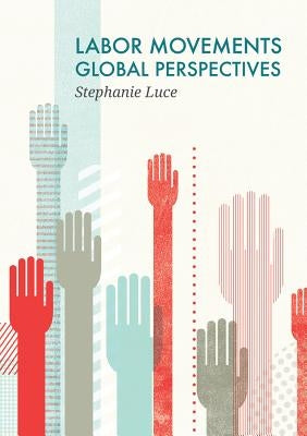 Labor Movements: Global Perspectives by Luce, Stephanie