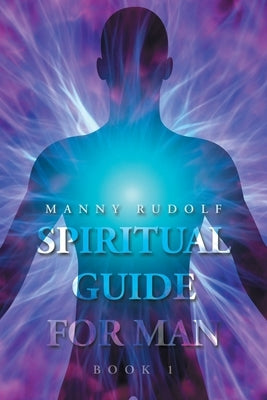 Spiritual Guide for Man Book 1 by Rudolf, Manny