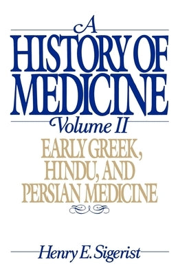 A History of Medicine: Volume 2: Early Greek, Hindu, and Persian Medicine by Sigerist, Henry E.