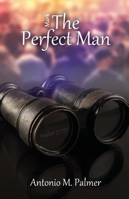 Mark the Perfect Man by Palmer, Antonio M.