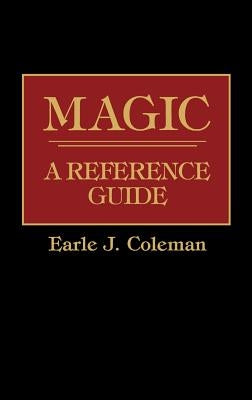 Magic: A Reference Guide by Coleman, Earle Jerome