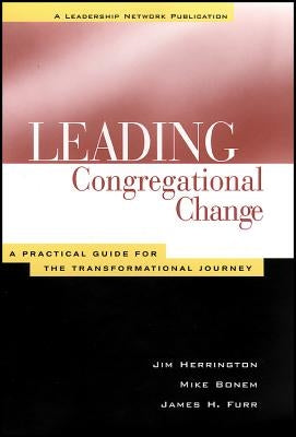 Leading Congregational Change: A Practical Guide for the Transformational Journey by Bonem, Mike