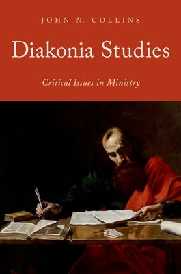 Diakonia Studies: Critical Issues in Ministry by Collins, John N.
