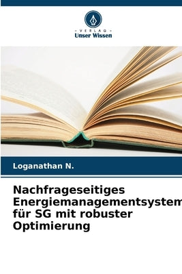 Nachfrageseitiges Energiemanagementsystem für SG mit robuster Optimierung by N, Loganathan