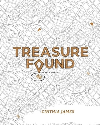 Treasure Found: An Art Journey by James, Cinthia