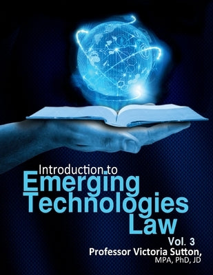 Emerging Technologies Law: Vol. 3 by Sutton, Victoria