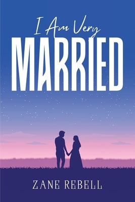 I Am Very Married by Zane Rebell