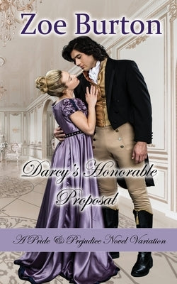 Darcy's Honorable Proposal: A Pride & Prejudice Novel Variation by Burton, Zoe