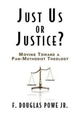 Just Us or Justice?: Moving Toward a Pan-Methodist Theology by Powe, F. Douglas