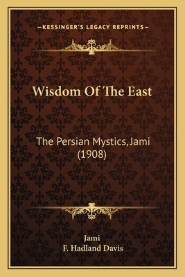 Wisdom Of The East: The Persian Mystics, Jami (1908) by Jami