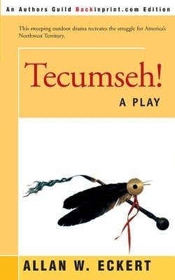 Tecumseh!: A Play by Eckert, Allan W.