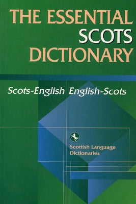 Essential Scots Dictionary: Scots/English - English/Scots by Scottish Language Dictionaries